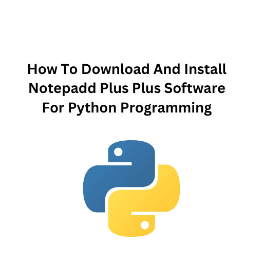 9.How To Download And Install Notepadd Plus Plus Software For Python Programming